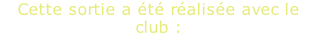 Cette sortie a été réalisée avec le club :